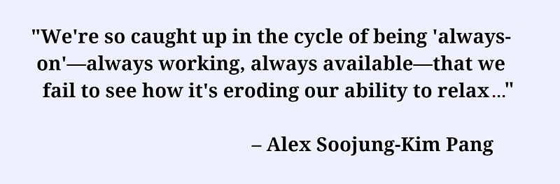 Quote by Alex Soojung-Kim Pang about being always on