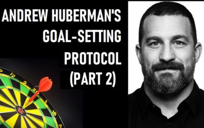 The Science of Goal-Setting: Debunking Myths and Harnessing Tools with Dr. Andrew Huberman (Part Two)