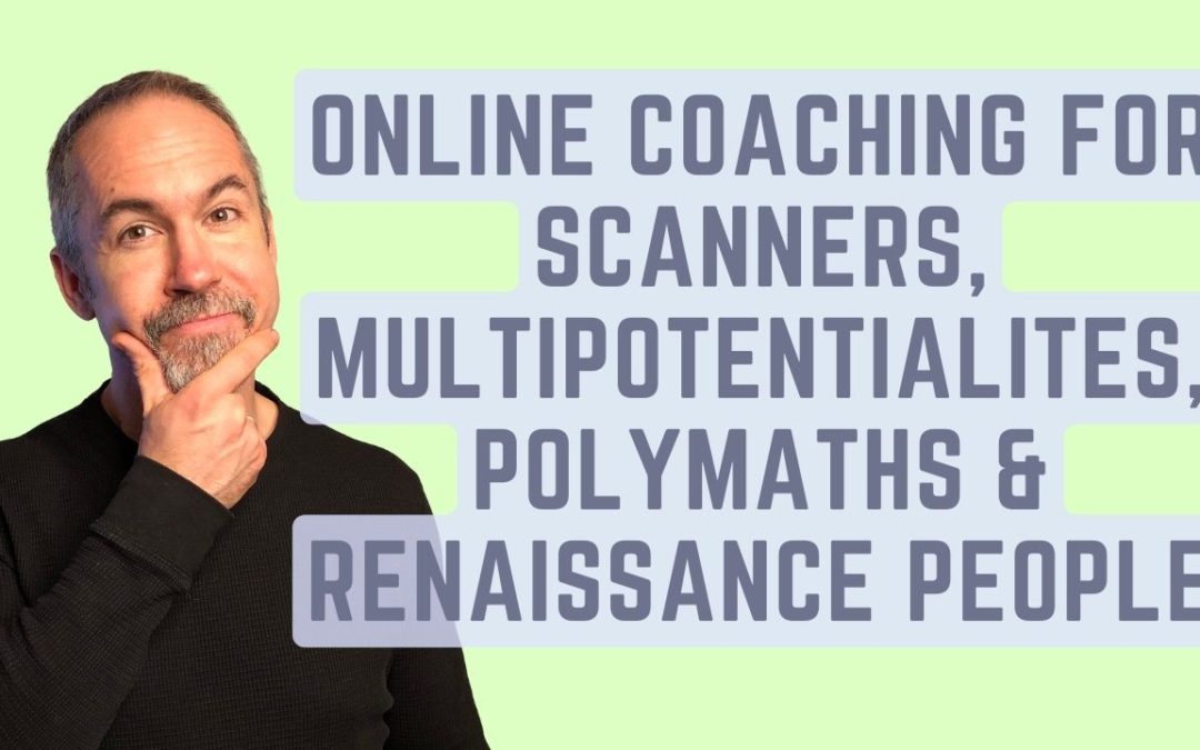 Coaching for Multipotentialites, Scanners and Polymaths