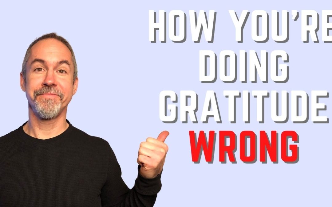 How You’re Doing Gratitude Wrong