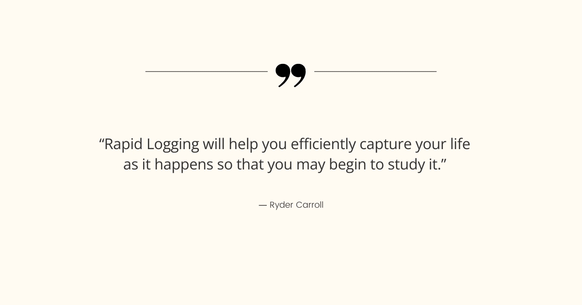 Ryder Carroll quote about bullet journal method of rapid logging